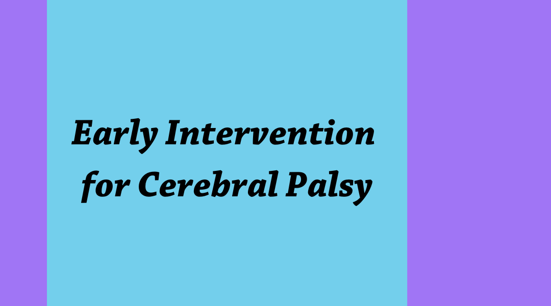 Early Intervention for Cerebral Palsy