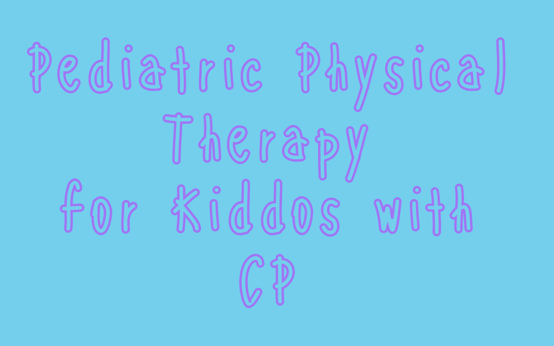 Pediatric Physical Therapy for Cerebral Palsy: An Overview